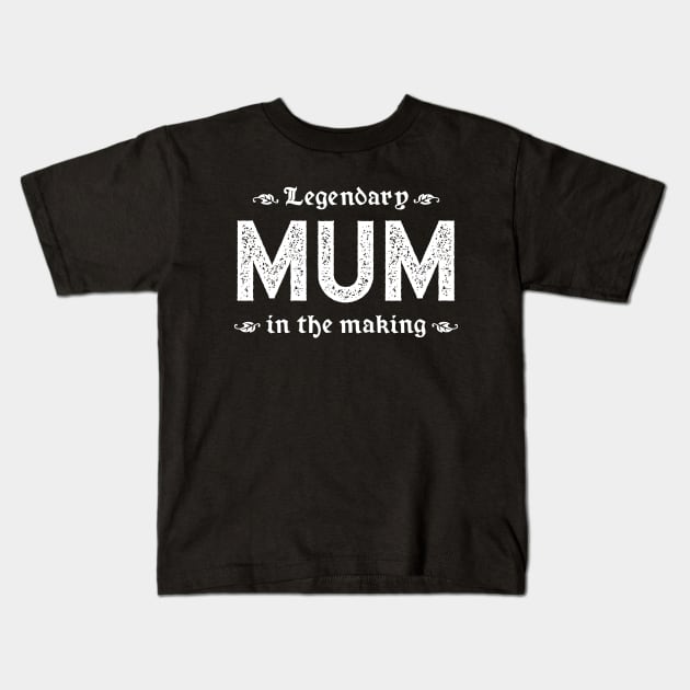 Legendary Mum In The Making Kids T-Shirt by TimespunThreads